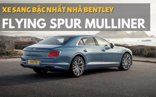 Flying Spur Mulliner - Xe sang bậc nhất của Bentley