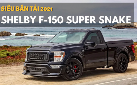 Shelby F-150 Super Snake 2021: Siêu bán tải giá 2,6 tỷ
