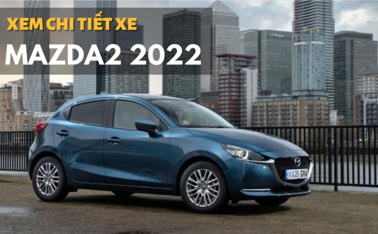 Mazda 2 phiên bản nâng cấp 2022 được trang bị những gì?