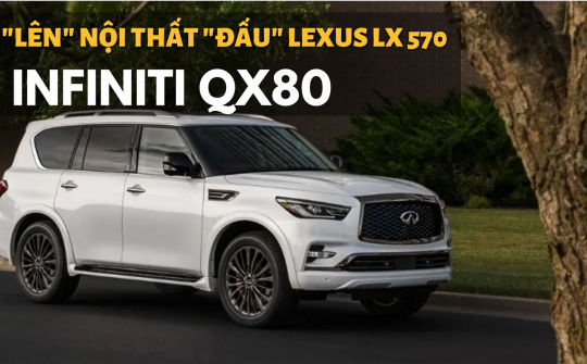 "Khủng long" Infiniti QX80 cập nhật nội thất mới, "quyết đấu Lexus" LX 570