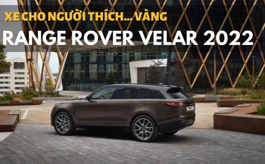Ra mắt Range Rover Velar 2022: Bổ sung phiên bản đặc biệt cho người thích... vàng