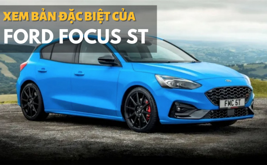 Ford Focus ST Special Edition: Động cơ khủng, ngoại thất độc quyền