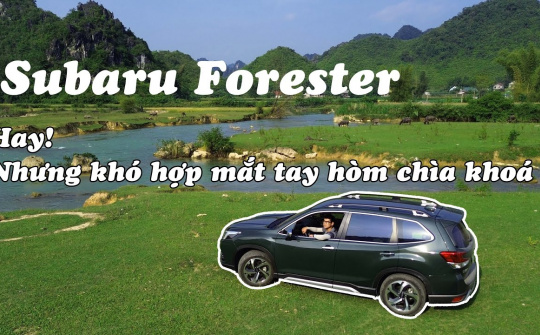 Subaru Forester - Quá nhiều điểm hay ho, nhưng vì sao ít người lựa chọn?