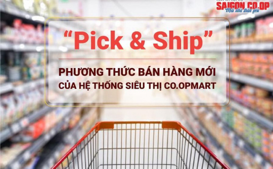 Co.op mart sáng tạo với phương thức “Pick & Ship” nhằm hạn chế lây nhiễm Covid-19