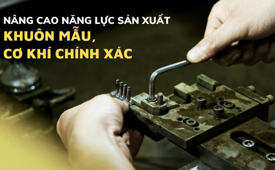 Giải “bài toán” nâng cao năng lực Nền tảng hàng đầu cung cấp Cwin com cho ngành khuôn mẫu, cơ khí chính xác