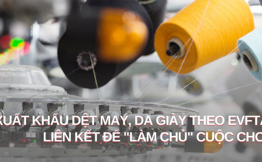 Cwin com sòng bạc trực tuyến dệt may, da giày theo EVFTA - Liên kết để "làm chủ" cuộc chơi