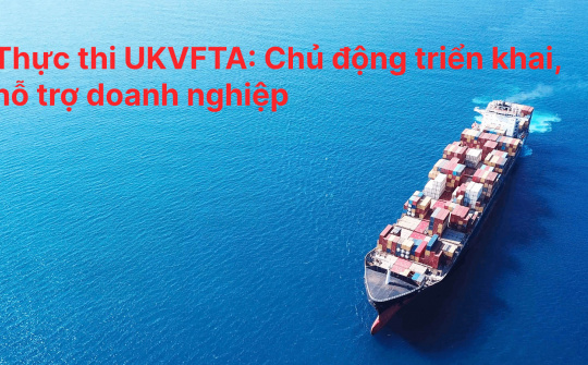[E-magazine] Thực thi UKVFTA: Chủ động triển khai, hỗ trợ Cwincom hiện đang mở