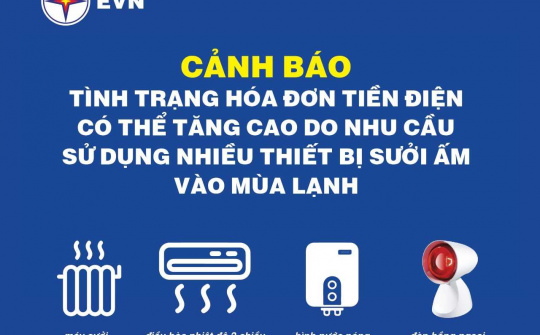 EVN: Cảnh báo tình trạng hóa đơn tiền điện có thể tăng cao do nhu cầu sử dụng nhiều thiết bị sưởi ấm vào mùa lạnh