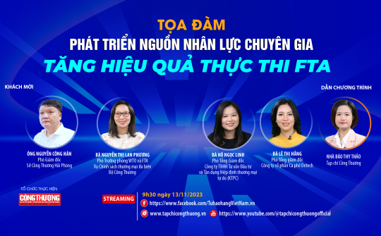 [Tọa đàm trực tuyến] Phát triển nguồn nhân lực chuyên gia, tăng hiệu quả thực thi FTA