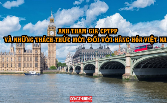 [Emagazine] Anh tham gia CPTPP và những thách thức mới đối với Cwin Đăng Ký + 1888k Việt Nam