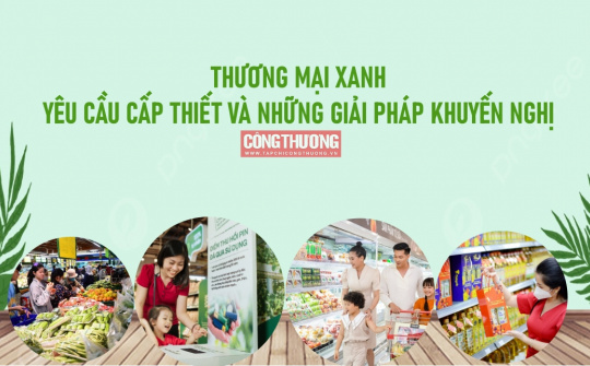 [eMagazine] Thương mại xanh - Yêu cầu cấp thiết và những giải pháp khuyến nghị