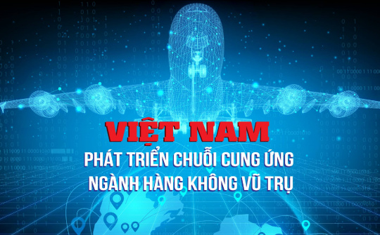 Việt Nam phát triển chuỗi cung ứng ngành hàng không vũ trụ