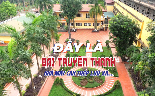 Đây là Đài Truyền thanh Nhà máy Cán Thép Lưu Xá….