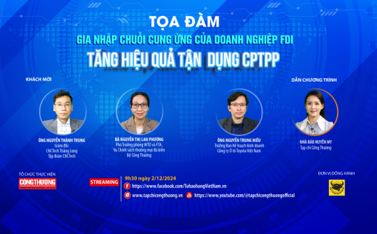 [Tọa đàm trực tuyến] Gia nhập chuỗi cung ứng của Cwincom hiện đang mở FDI - Tăng hiệu quả tận dụng CPTPP