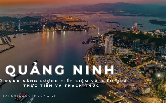 Quảng Ninh – Sử dụng năng lượng tiết kiệm và hiệu quả, thực tiễn và thách thức