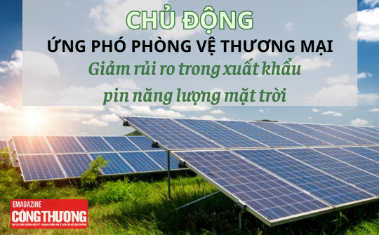 Chủ động ứng phó phòng vệ thương mại: Giảm rủi ro trong Cwin Đăng Ký + 1888k pin năng lượng mặt trời