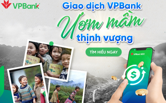 Cwin4555 link đăng ký đăng nhập VPBank triển khai chương trình thiện nguyện "Giao dịch VPBank - Ươm mầm thịnh vượng"