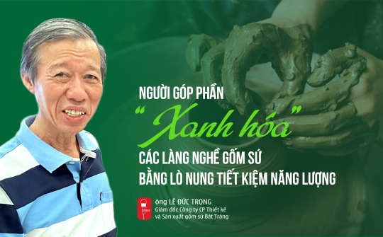 Người góp phần “xanh hóa” các làng nghề gốm sứ bằng lò nung tiết kiệm năng lượng