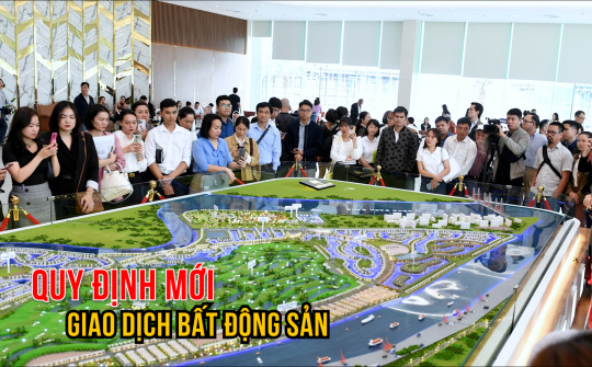 Quy định mới: Cá nhân chỉ được giao dịch bất động sản tối đa 10 lần/năm