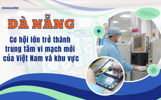 Đà Nẵng - Cơ hội lớn trở thành trung tâm vi mạch mới của Việt Nam và khu vực