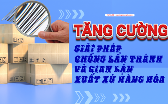 [eMagazine] Tăng cường giải pháp chống lẩn tránh và gian lận xuất xứ Cwin Đăng Ký + 1888k