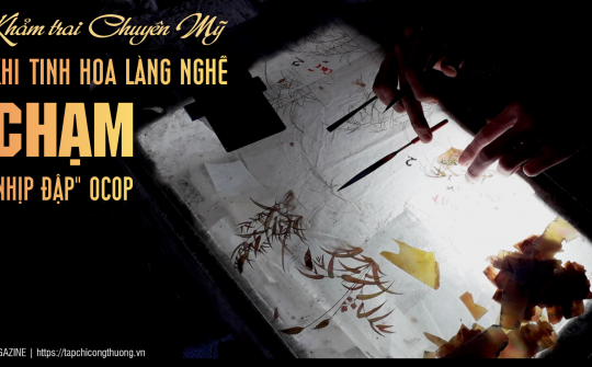 [eMagazine] Khảm trai Chuyên Mỹ - Khi tinh hoa làng nghề chạm “nhịp đập” OCOP