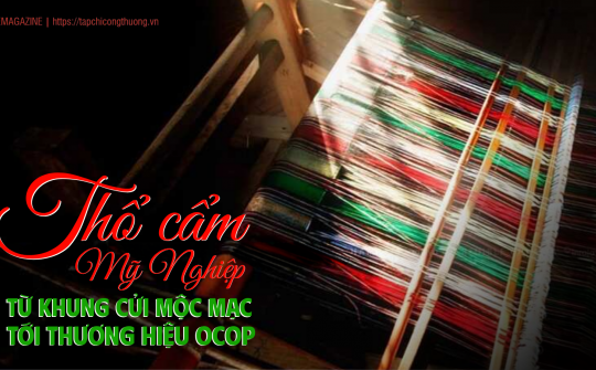 [eMagazine] Thổ cẩm Mỹ Nghiệp: Từ khung cửi mộc mạc tới thương hiệu OCOP