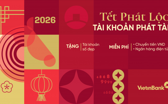 Tết phát lộc  - Tài khoản phát tài với ưu đãi từ VietinBank