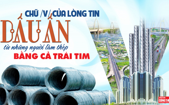 Chữ /V/ của lòng tin - Dấu ấn từ những người làm thép bằng cả trái tim