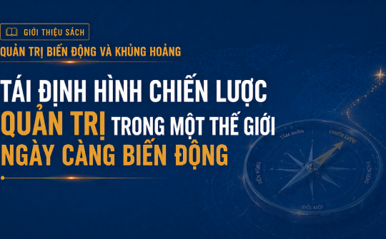 [E-magzine 2] Tái định hình chiến lược quản trị trong một thế giới ngày càng biến động