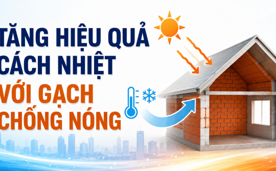 [TIẾT KIỆM ĐIỆN] Tăng hiệu quả cách nhiệt với gạch chống nóng