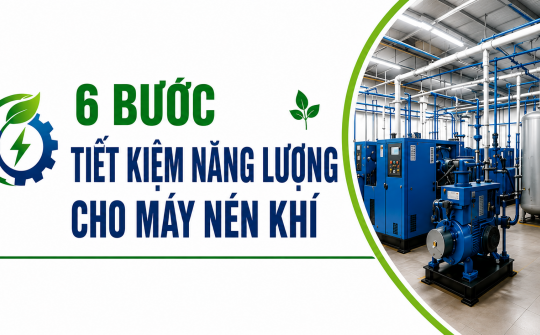 [TIẾT KIỆM ĐIỆN] 6 bước tiết kiệm năng lượng cho máy nén khí
