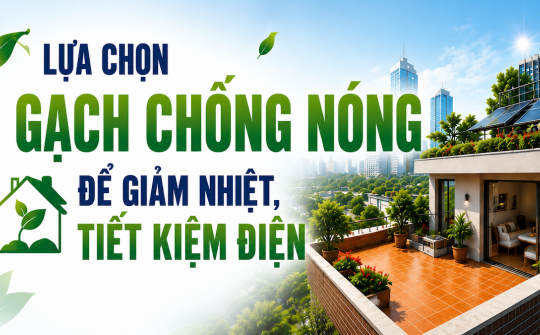 [TIẾT KIỆM ĐIỆN] Lựa chọn gạch chống nóng để giảm nhiệt, tiết kiệm điện