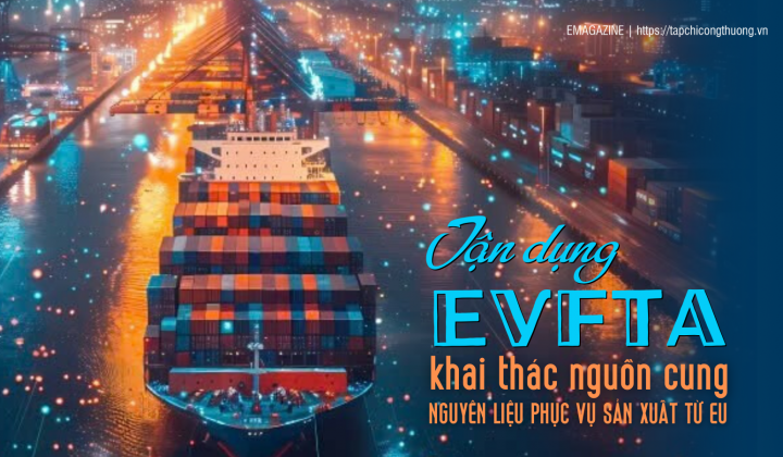[eMagazine] Tận dụng EVFTA, khai thác nguồn cung nguyên liệu phục vụ Nền tảng hàng đầu cung cấp Cwin com từ EU