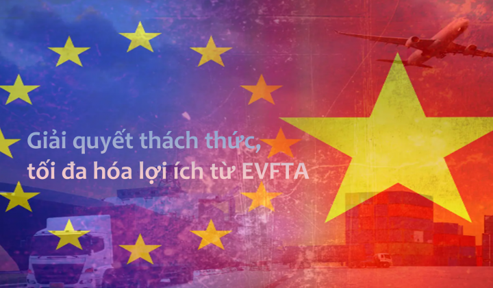 [Emagazine] Giải quyết thách thức, tối đa hóa lợi ích từ EVFTA