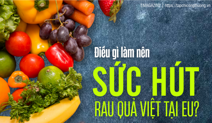 [eMagazine]  Điều gì làm nên sức hút rau quả Việt tại EU?