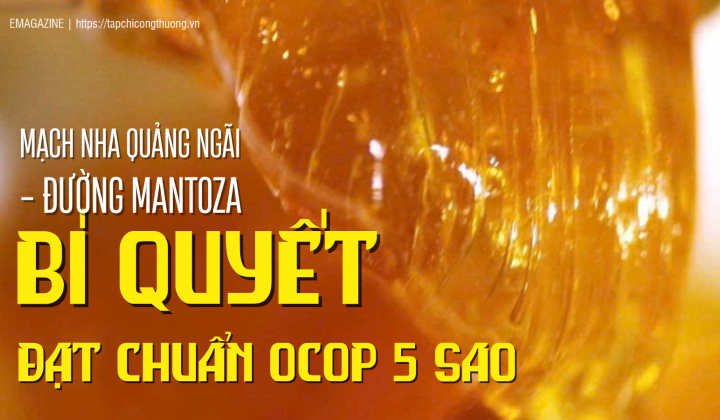 [eMagazine] Mạch nha Quảng Ngãi - Đường Mantoza: Bí quyết đạt chuẩn OCOP 5 sao