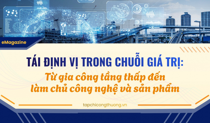 [eMagazine] Tái định vị trong chuỗi giá trị: Từ gia công tầng thấp đến làm chủ công nghệ và sản phẩm