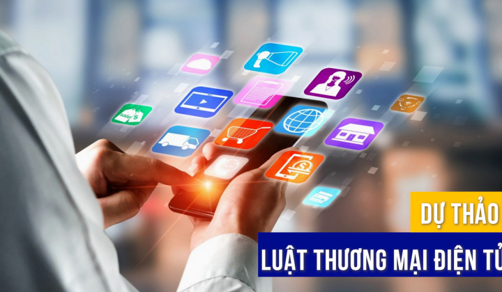 Dự thảo Luật Thương mại điện tử: Kỳ vọng hành lang pháp lý mới thiết lập lại “sân chơi” kinh tế số
