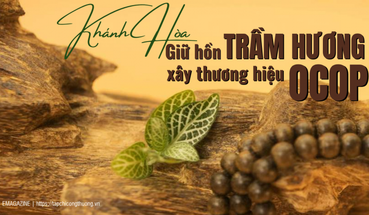 [eMagazine] Khánh Hòa - Giữ hồn trầm hương, xây thương hiệu OCOP