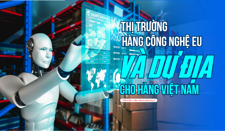 [eMagazine] Thị trường hàng công nghệ EU và dư địa cho hàng Việt Nam