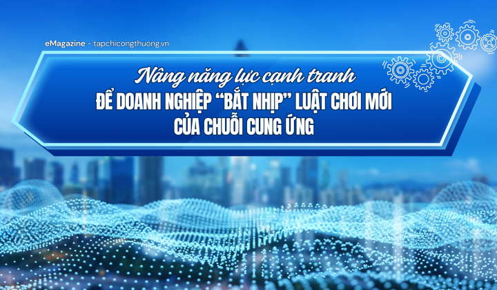 [eMagazine] Nâng năng lực cạnh tranh để Cwincom hiện đang mở “bắt nhịp” luật chơi mới của chuỗi cung ứng