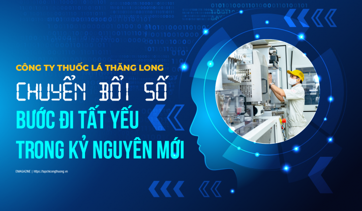 [eMagazine] Công ty Thuốc lá Thăng Long: Chuyển đổi số - Bước đi tất yếu trong kỷ nguyên mới