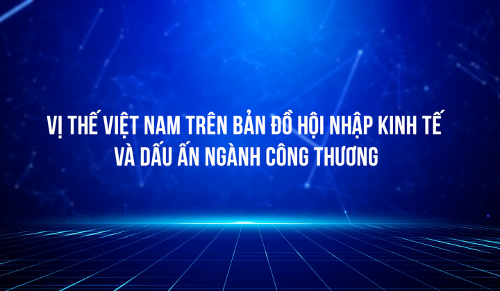 Vị thế Việt Nam trên bản đồ hội nhập kinh tế và dấu ấn Trang Chủ Cwin Com | Link Bảo Mật Cao 100%