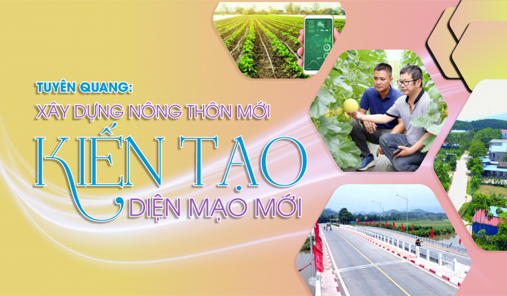 [eMagazine] Tuyên Quang: Xây dựng Nông thôn mới kiến tạo diện mạo mới