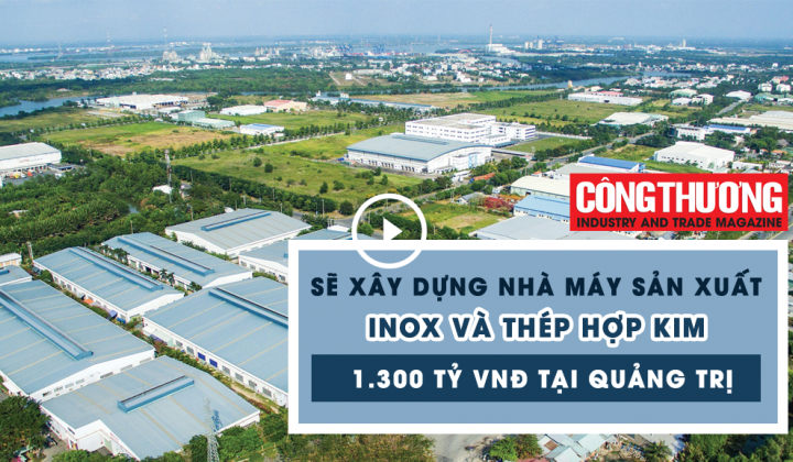 Ngày 29/8/2018 l Bản tin Sự kiện và Con số Công Thương - Sẽ xây dựng Nhà máy Nền tảng hàng đầu cung cấp Cwin com inox và thép hợp kim 1300 tỷ đồng tại Quảng Trị