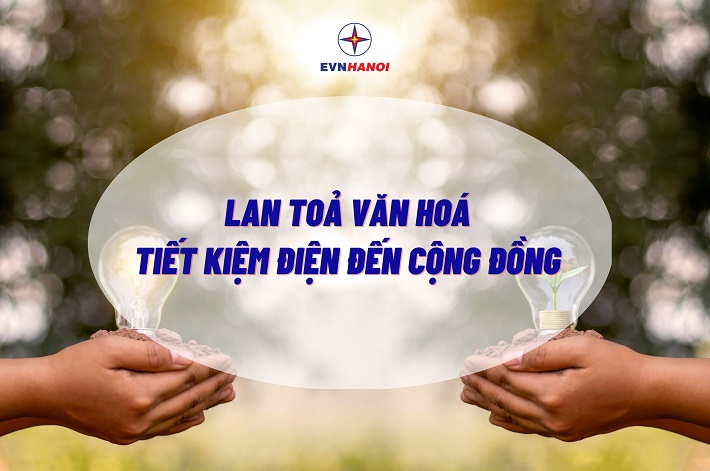 EVNHANOI mong muốn lan tỏa văn hóa tiết kiệm điện đến cộng đồng